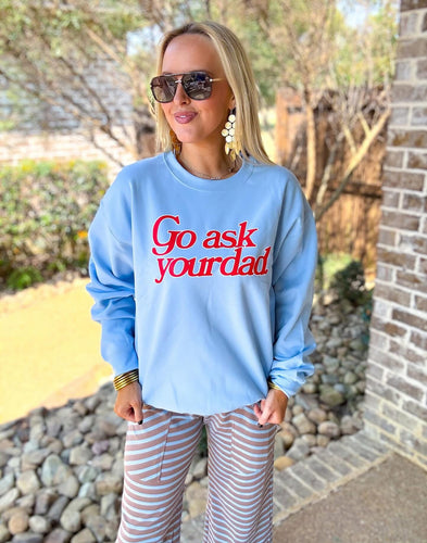 Go Ask Your Dad Sweatshirt